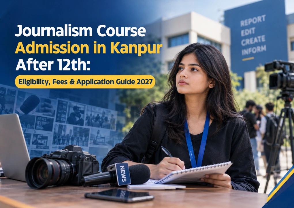 journalism-course-admission-in-kanpur-after-12th-eligibility-fees-application-guide-2027